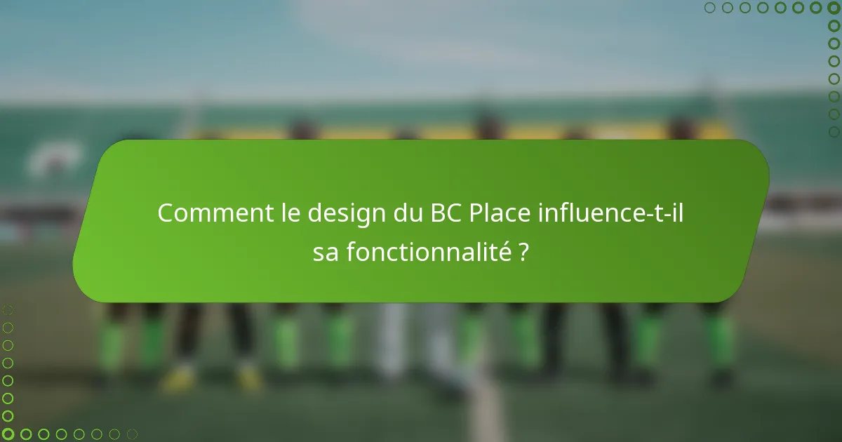 Comment le design du BC Place influence-t-il sa fonctionnalité ?