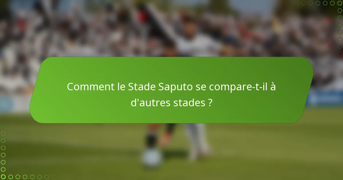Comment le Stade Saputo se compare-t-il à d'autres stades ?