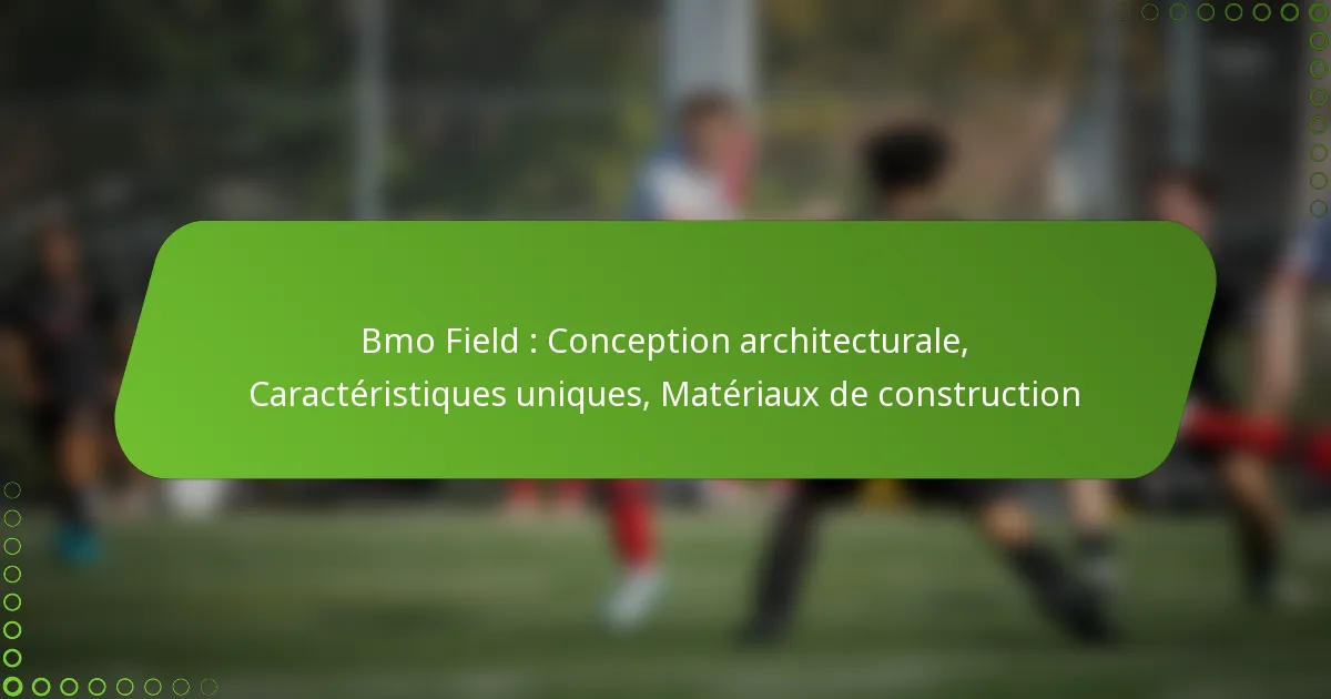 Bmo Field : Conception architecturale, Caractéristiques uniques, Matériaux de construction