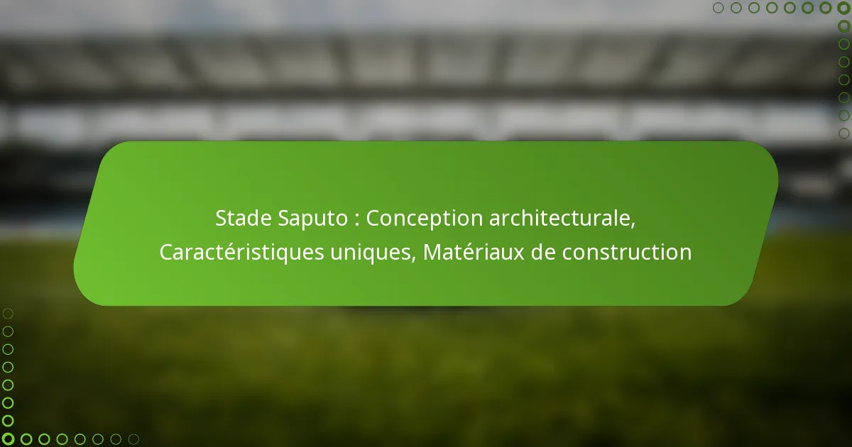 Stade Saputo : Conception architecturale, Caractéristiques uniques, Matériaux de construction