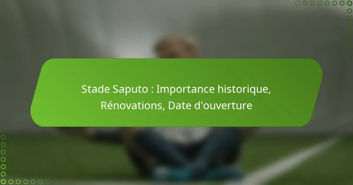 Stade Saputo : Importance historique, Rénovations, Date d’ouverture