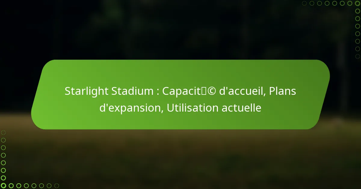 Starlight Stadium : Capacité d’accueil, Plans d’expansion, Utilisation actuelle