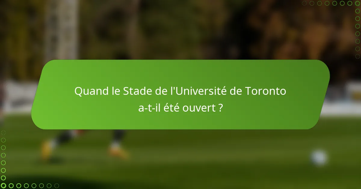 Quand le Stade de l'Université de Toronto a-t-il été ouvert ?