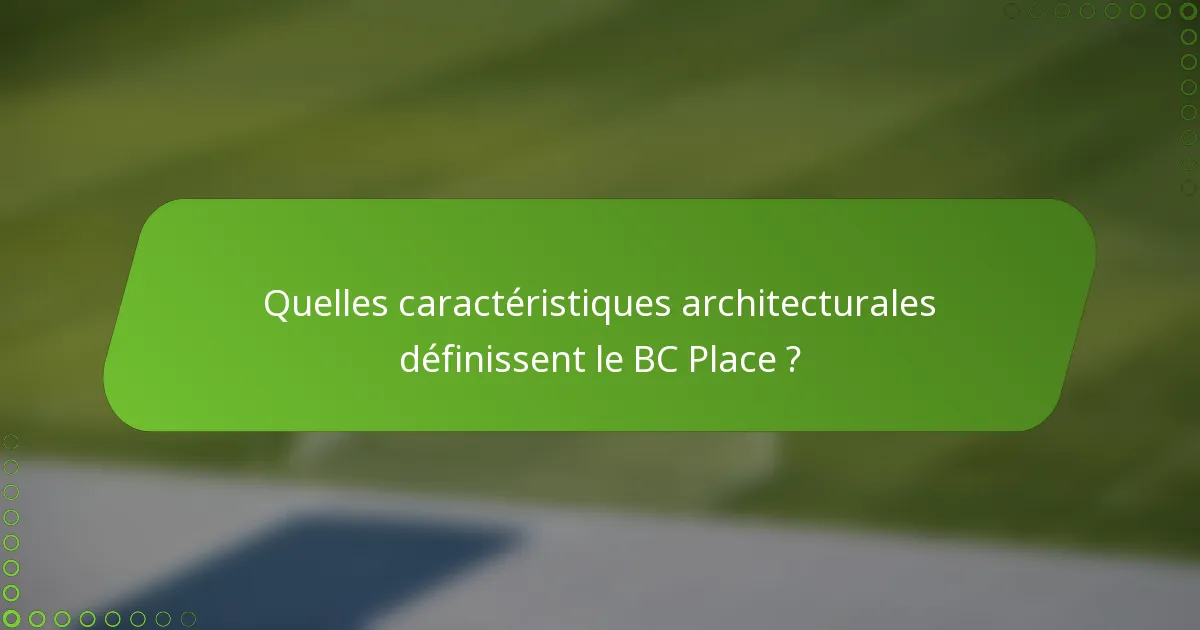 Quelles caractéristiques architecturales définissent le BC Place ?