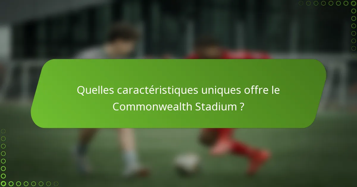 Quelles caractéristiques uniques offre le Commonwealth Stadium ?