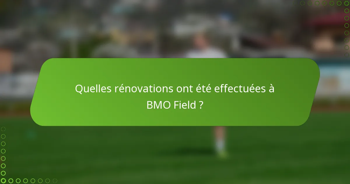 Quelles rénovations ont été effectuées à BMO Field ?