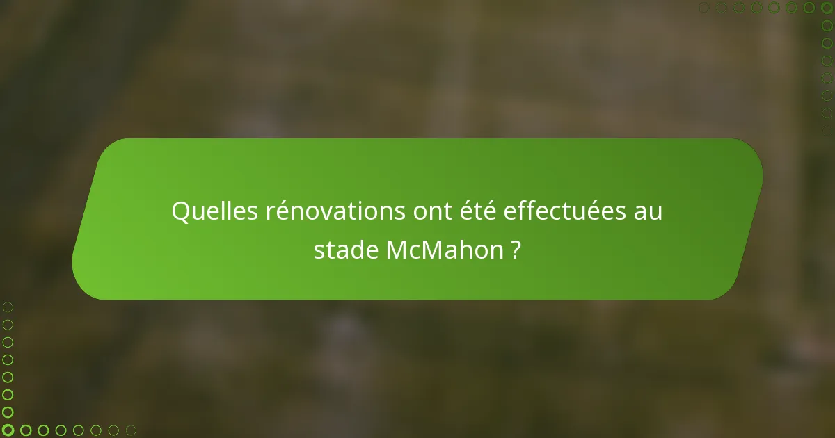 Quelles rénovations ont été effectuées au stade McMahon ?