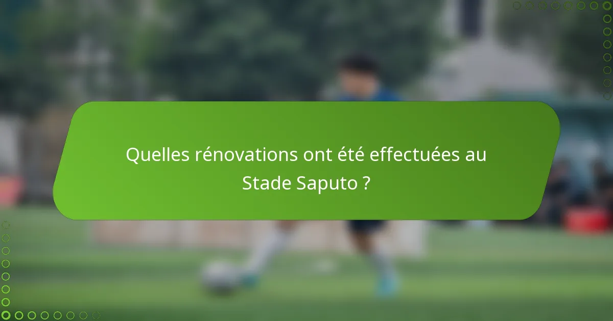 Quelles rénovations ont été effectuées au Stade Saputo ?