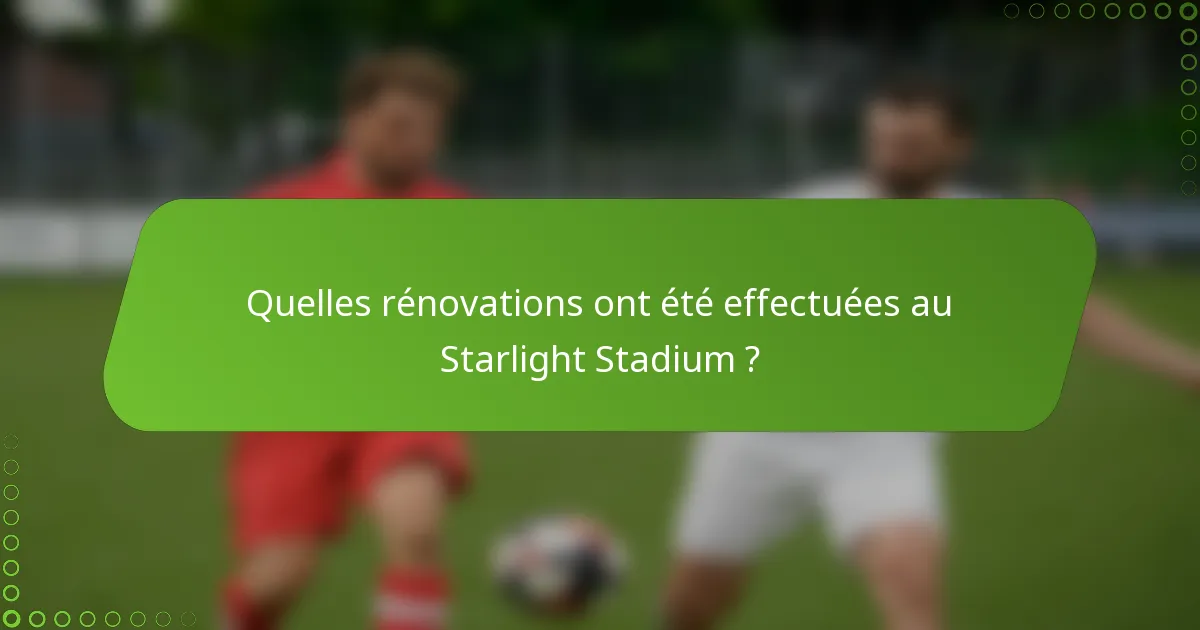 Quelles rénovations ont été effectuées au Starlight Stadium ?