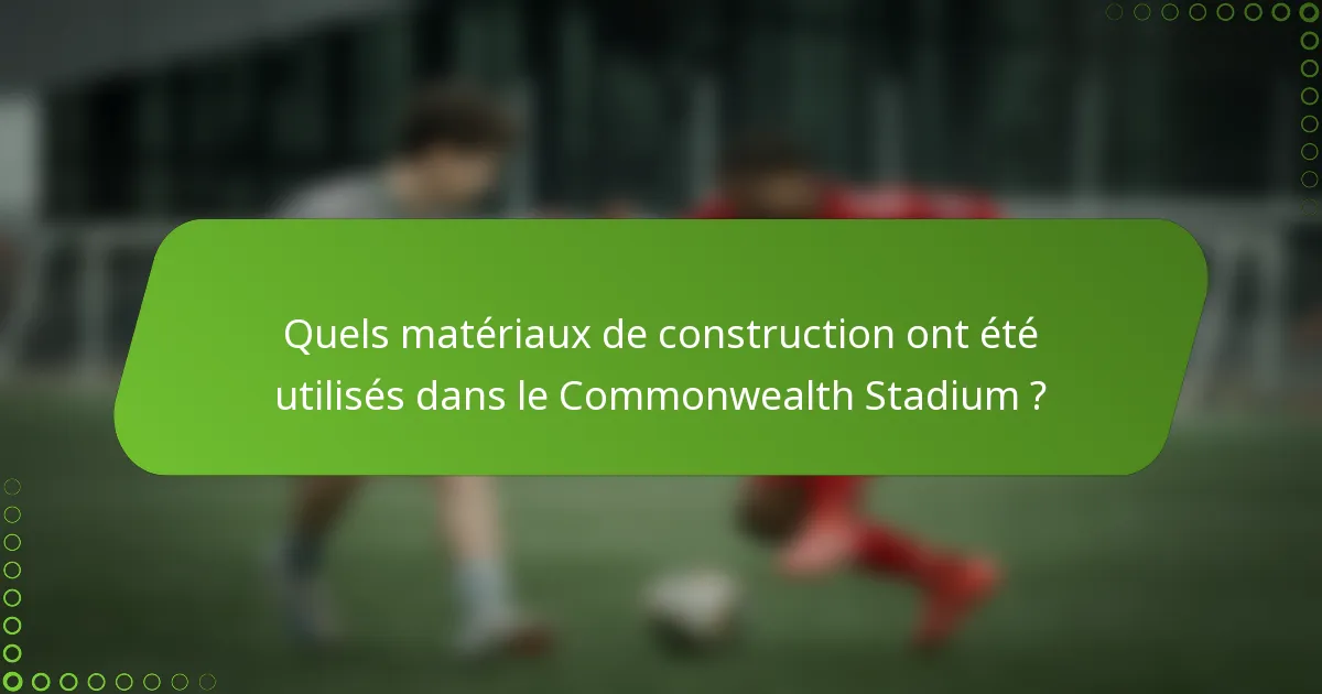 Quels matériaux de construction ont été utilisés dans le Commonwealth Stadium ?
