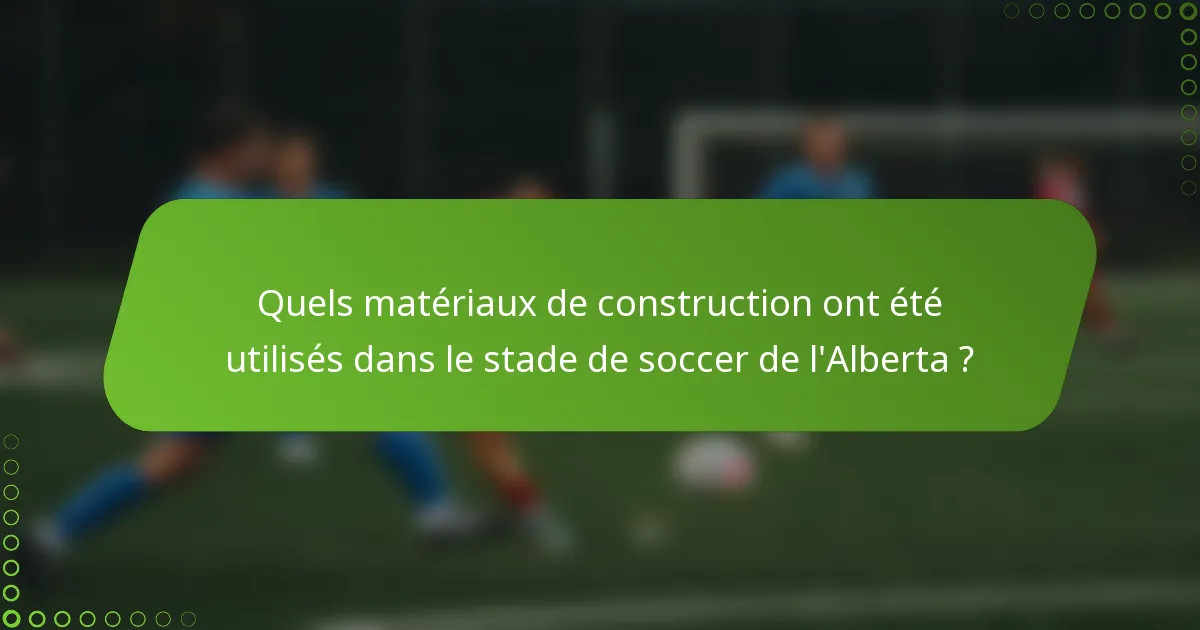 Quels matériaux de construction ont été utilisés dans le stade de soccer de l'Alberta ?