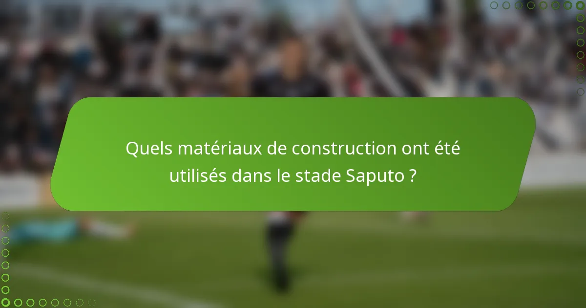 Quels matériaux de construction ont été utilisés dans le stade Saputo ?