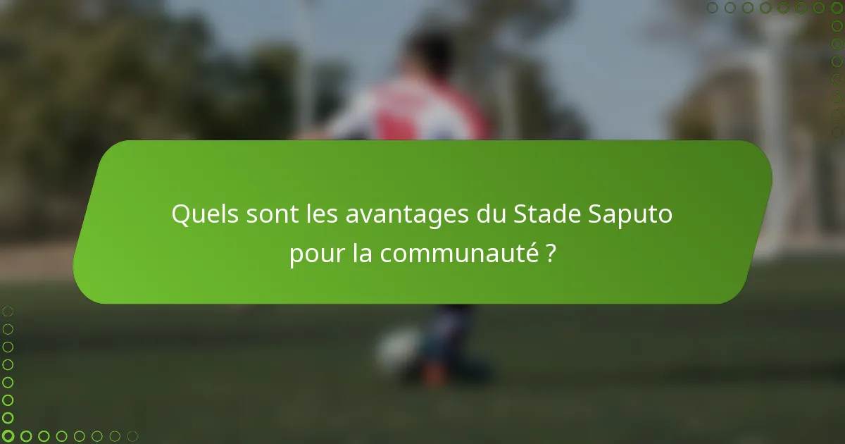 Quels sont les avantages du Stade Saputo pour la communauté ?